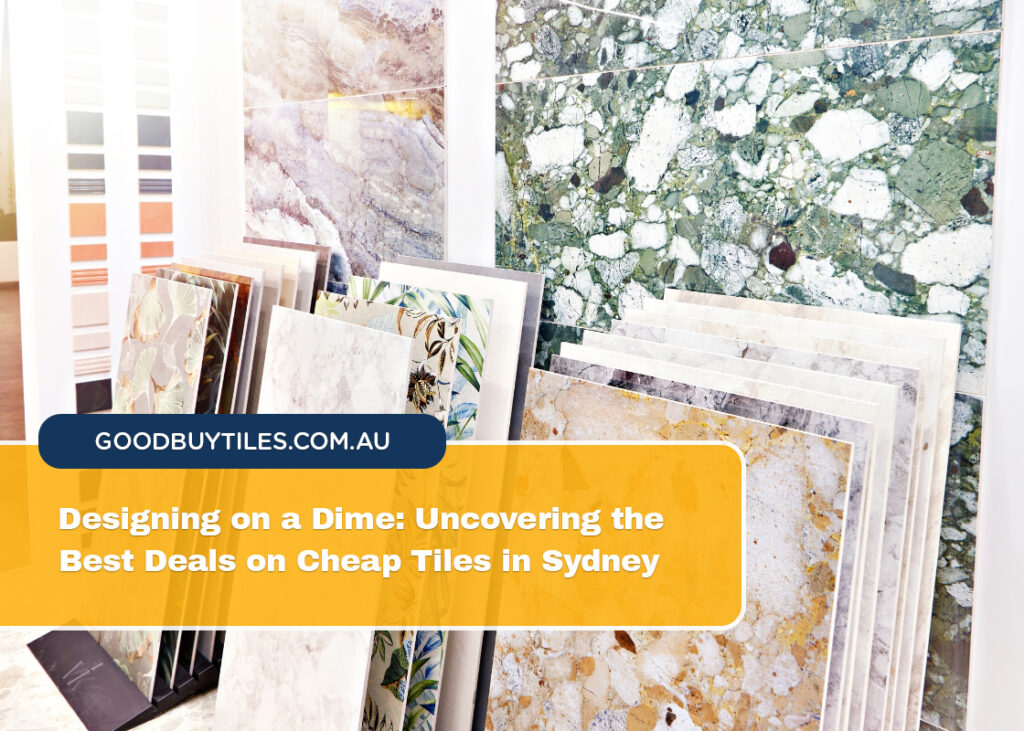 Designing on a Dime Uncovering the Best Deals on Cheap Tiles in Sydney