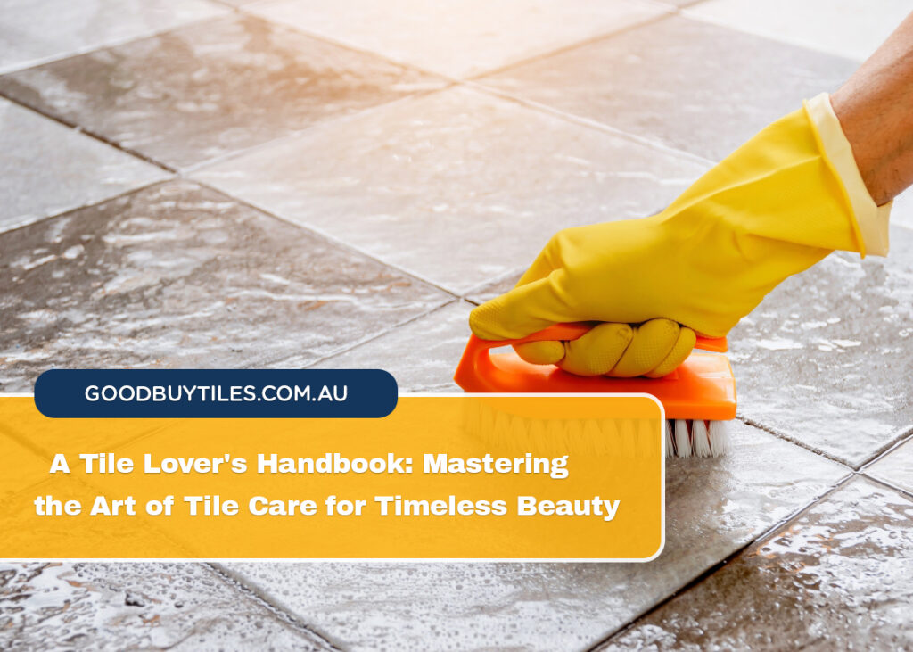 Mastering the Art of Tile Care for Timeless Beauty