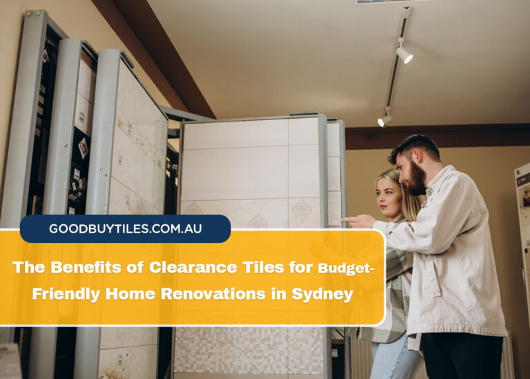The Benefits of Clearance Tiles for Budget-Friendly Home Renovations in Sydney