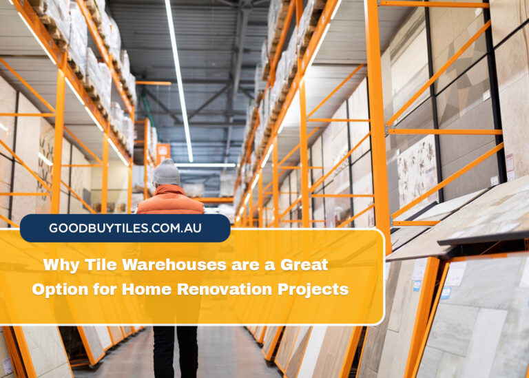 Why Tile Warehouses are a Great Option for Home Renovation Projects